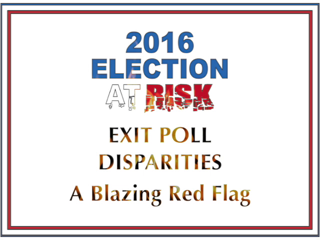 Stealing America - 2016 Election at Risk: EXIT POLL DISPARITIES: A Blazing Red Flag